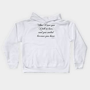 when i saw you, i fell in love, and you smiled because you knew Kids Hoodie